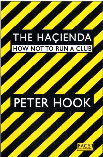 The Hacienda : How Not to Run a Club - Peter Hook