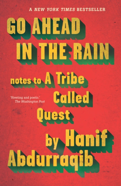 Go Ahead in the Rain : Notes to A Tribe Called Quest - Hanif Abdurraqib