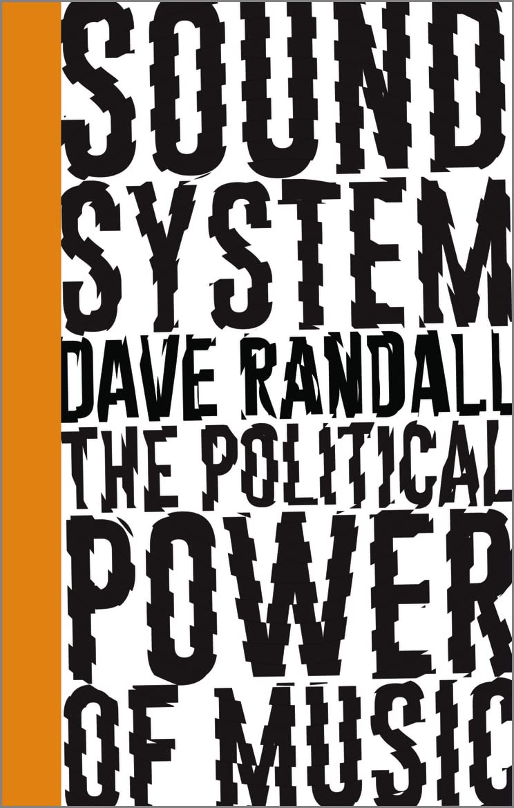 Sound System: The Political Power Of Music - Dave Randall