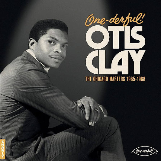Otis Clay - Onederful! the Chicago Masters 1965-1968