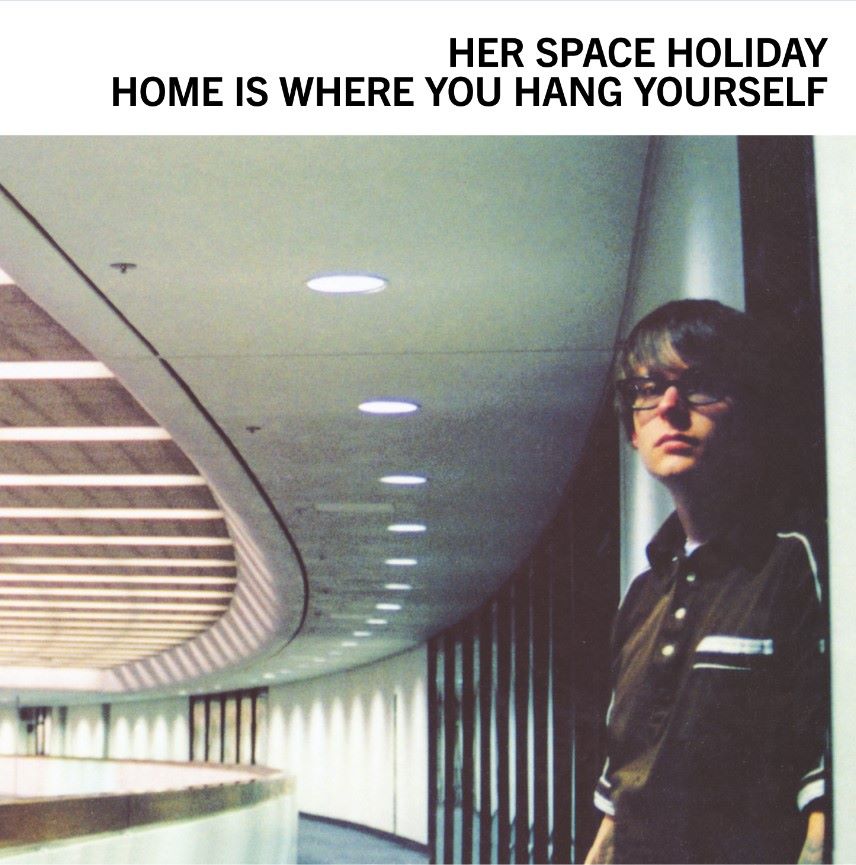 Her Space Holiday - Home Is Where You Hang Yourself