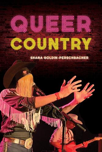 Queer Country - Shana Goldin Perschbacher