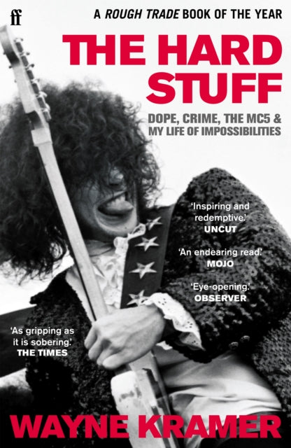 The Hard Stuff : Dope, Crime, The MC5, and My Life of Impossibilities - Wayne Kramer