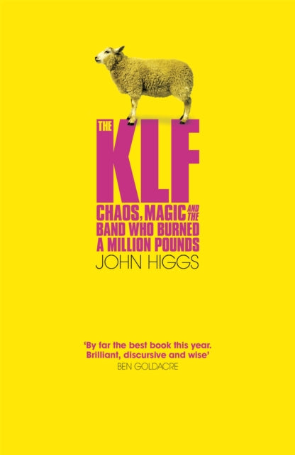 The KLF : Chaos, Magic and the Band who Burned a Million Pounds - John Higgs