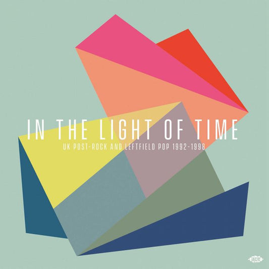 In The Light Of Time: UK Post Rock & Leftfield Pop 1992 to 1998 - Various Artists