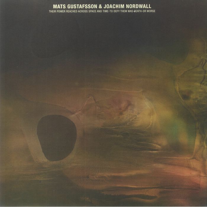Mats Gustafsson & Joachim Nordwall - Their Power Reached Across Space and Time