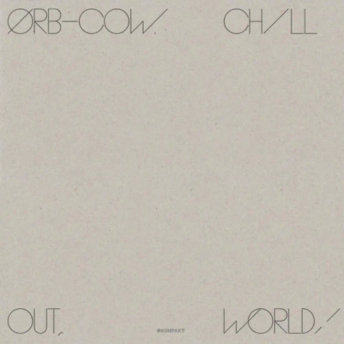 The Orb - COW/CHILL OUT, WORLD!