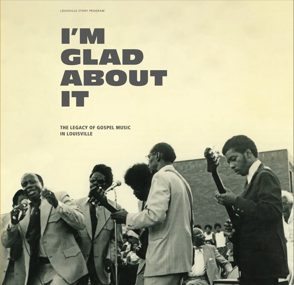 I'm Glad About It: The Legacy of Gospel Music in Louisville - Various Artists