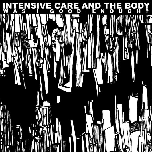 Intensive Care / The Body - Was I Good Enough?