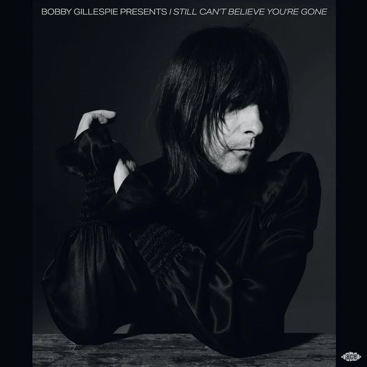 Bobby Gillespie Presents : I Still Can't Believe You're Gone
