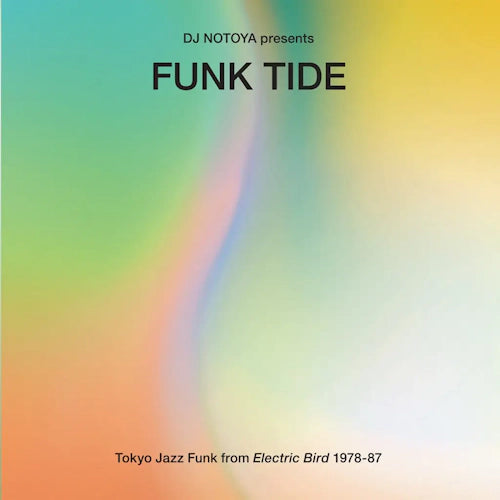 Funk Tide: Tokyo Jazz Funk From Electric Bird 1978 to 87 : Selected By Dj Notoya - Various Artists