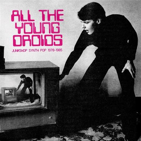 All The Young Droids: Junkshop Synth Pop 1978-1985 - Various Artists