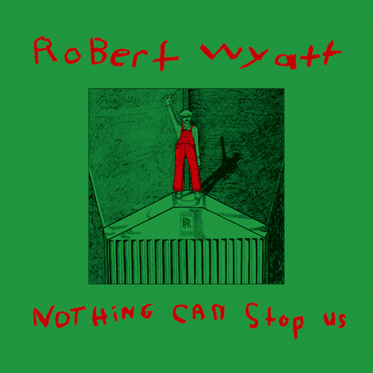 Robert Wyatt - Nothing Can Stop Us Now