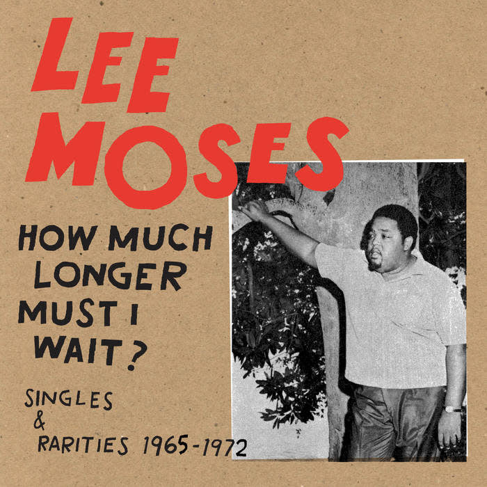 Lee Moses - How Much Longer Must I Wait